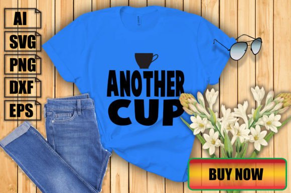 Another Cup Graphic for T-Shirt Designs